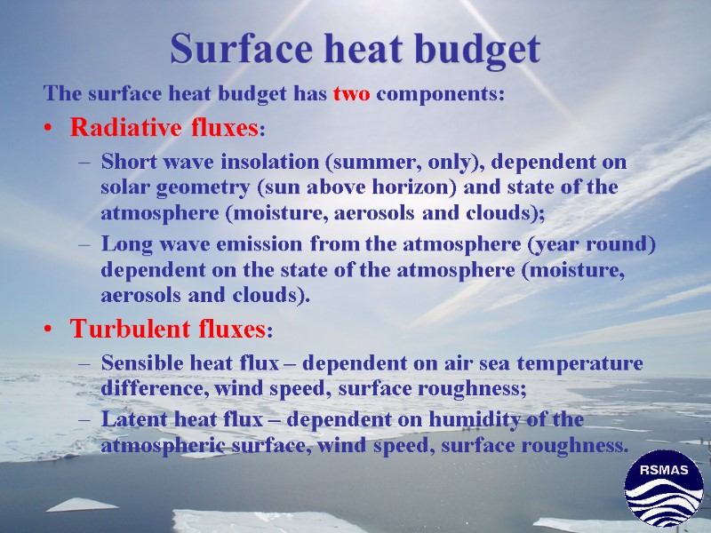 Surface heat budget The surface heat budget has two components: Radiative fluxes:  Short